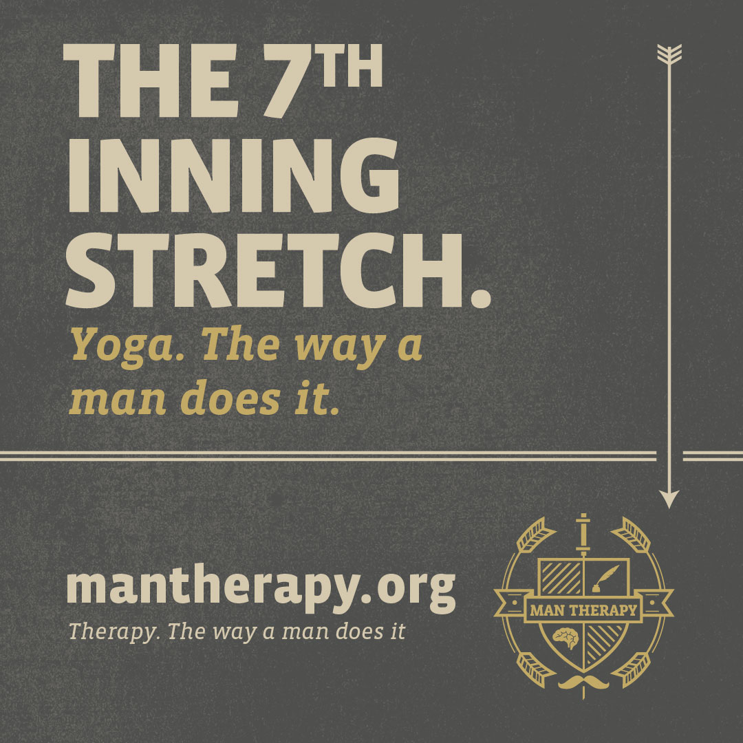 The 7th inning stretch. Yoga. The way a man does it - ManTherapy