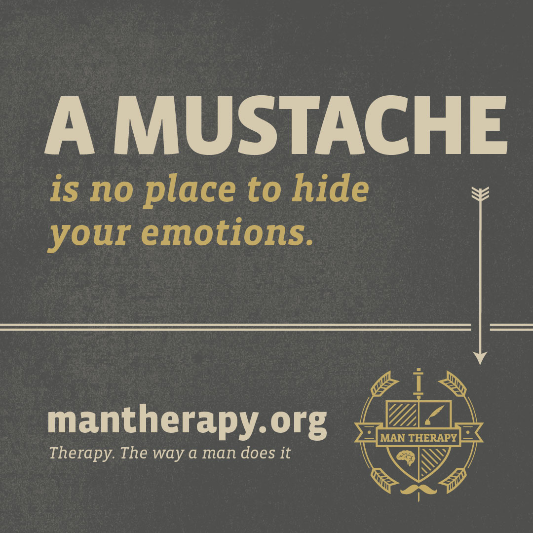 A Mustache is no place to hide your emotions - ManTherapy