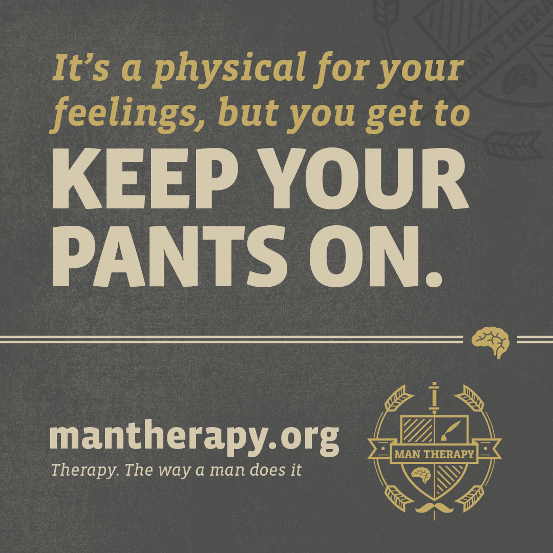It's a physical for your feelings, but you get to keep your pants on - ManTherapy