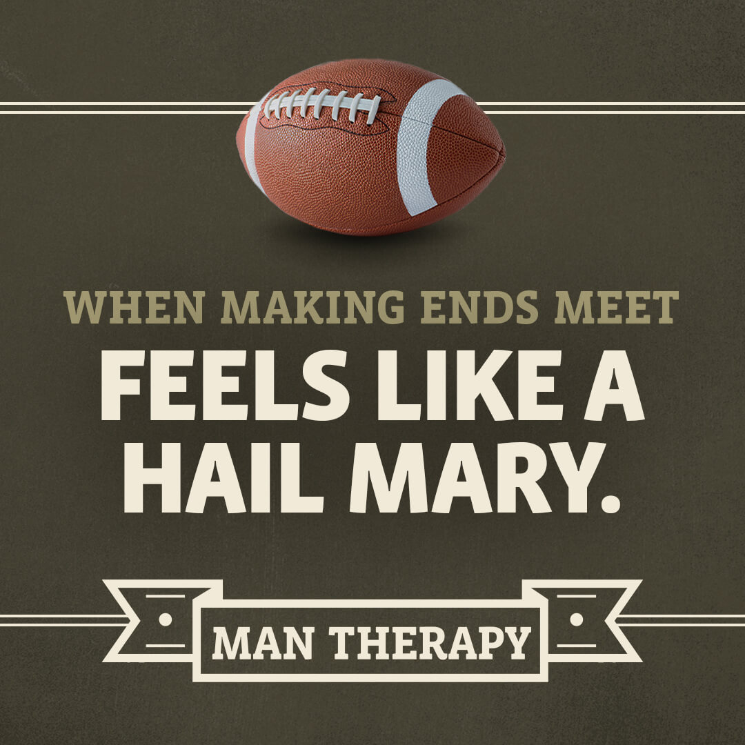 When making ends meet feels like a hail mary - ManTherapy