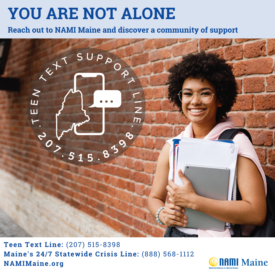 You are NOT alone. Teen Text Line - NAMI Maine